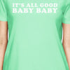 It's All Good Baby Women's Mint T-shirt Funny Gag Gifts For Friends